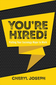 Title: You're Hired!: Putting Your Sociology Major to Work, Author: Cheryl Joseph