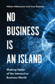 Title: No Business is an Island: Making Sense of the Interactive Business World, Author: Håkan Håkansson