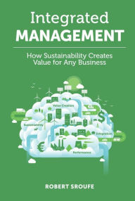 Title: Integrated Management: How Sustainability Creates Value for Any Business, Author: Robert Sroufe