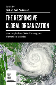 Title: The Responsive Global Organization: New Insights from Global Strategy and International Business, Author: Torben Juul Andersen