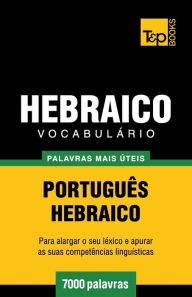 Title: Vocabulï¿½rio Portuguï¿½s-Hebraico - 7000 palavras mais ï¿½teis, Author: Andrey Taranov
