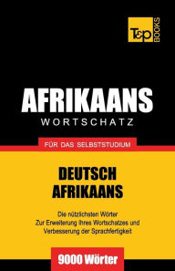 Title: Wortschatz Deutsch-Afrikaans fï¿½r das Selbststudium - 9000 Wï¿½rter, Author: Andrey Taranov