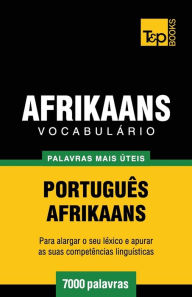 Title: Vocabulï¿½rio Portuguï¿½s-Afrikaans - 7000 palavras mais ï¿½teis, Author: Andrey Taranov