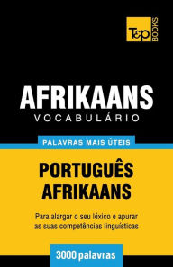 Title: Vocabulï¿½rio Portuguï¿½s-Afrikaans - 3000 palavras mais ï¿½teis, Author: Andrey Taranov