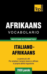 Title: Vocabolario Italiano-Afrikaans per studio autodidattico - 7000 parole, Author: Andrey Taranov