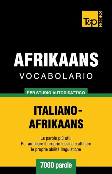 Vocabolario Italiano-Afrikaans per studio autodidattico - 7000 parole