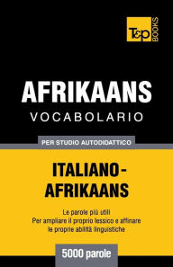 Title: Vocabolario Italiano-Afrikaans per studio autodidattico - 5000 parole, Author: Andrey Taranov