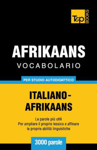 Title: Vocabolario Italiano-Afrikaans per studio autodidattico - 3000 parole, Author: Andrey Taranov