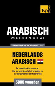 Title: Thematische woordenschat Nederlands - Egyptisch-Arabisch - 5000 woorden, Author: Andrey Taranov