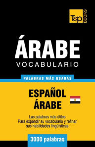 Title: Vocabulario Espaï¿½ol-ï¿½rabe Egipcio - 3000 palabras mï¿½s usadas, Author: Andrey Taranov