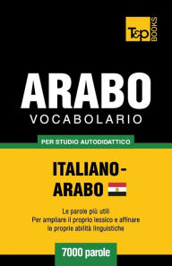 Title: Vocabolario Italiano-Arabo Egiziano per studio autodidattico - 7000 parole, Author: Andrey Taranov