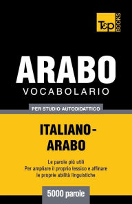 Title: Vocabolario Italiano-Arabo per studio autodidattico - 5000 parole, Author: Andrey Taranov