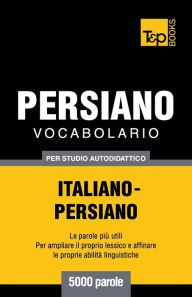 Title: Vocabolario Italiano-Persiano per studio autodidattico - 5000 parole, Author: Andrey Taranov