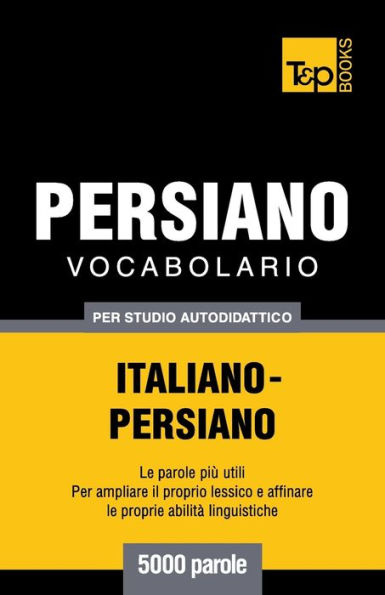 Vocabolario Italiano-Persiano per studio autodidattico - 5000 parole