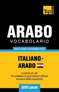 Title: Vocabolario Italiano-Arabo Egiziano per studio autodidattico - 3000 parole, Author: Andrey Taranov