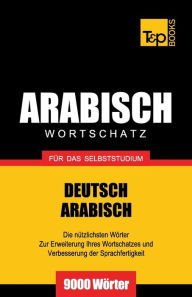 Title: Wortschatz Deutsch-Arabisch fï¿½r das Selbststudium - 9000 Wï¿½rter, Author: Andrey Taranov
