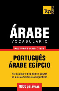 Title: Vocabulï¿½rio Portuguï¿½s-ï¿½rabe Egï¿½pcio - 9000 palavras mais ï¿½teis, Author: Andrey Taranov