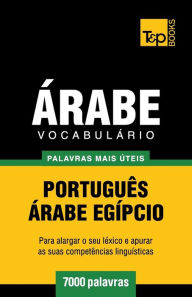 Title: Vocabulï¿½rio Portuguï¿½s-ï¿½rabe Egï¿½pcio - 7000 palavras mais ï¿½teis, Author: Andrey Taranov