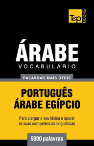 Title: Vocabulï¿½rio Portuguï¿½s-ï¿½rabe Egï¿½pcio - 5000 palavras mais ï¿½teis, Author: Andrey Taranov