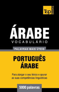 Title: Vocabulï¿½rio Portuguï¿½s-ï¿½rabe - 5000 palavras mais ï¿½teis, Author: Andrey Taranov