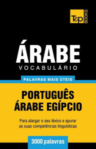 Title: Vocabulï¿½rio Portuguï¿½s-ï¿½rabe Egï¿½pcio - 3000 palavras mais ï¿½teis, Author: Andrey Taranov