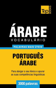 Title: Vocabulï¿½rio Portuguï¿½s-ï¿½rabe - 3000 palavras mais ï¿½teis, Author: Andrey Taranov