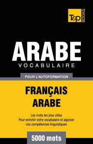 Title: Vocabulaire Franï¿½ais-Arabe pour l'autoformation - 5000 mots, Author: Andrey Taranov