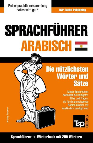 Sprachfï¿½hrer Deutsch-ï¿½gyptisch-Arabisch und Mini-Wï¿½rterbuch mit 250 Wï¿½rtern