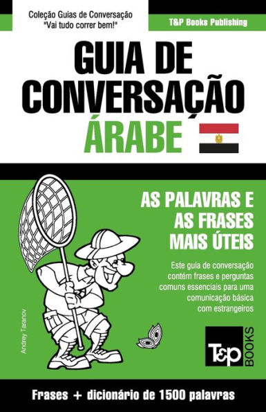 Guia de Conversaï¿½ï¿½o Portuguï¿½s-ï¿½rabe Egï¿½pcio e dicionï¿½rio conciso 1500 palavras