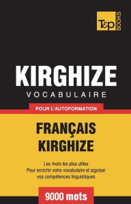 Title: Vocabulaire Franï¿½ais-Kirghize pour l'autoformation - 9000 mots, Author: Andrey Taranov
