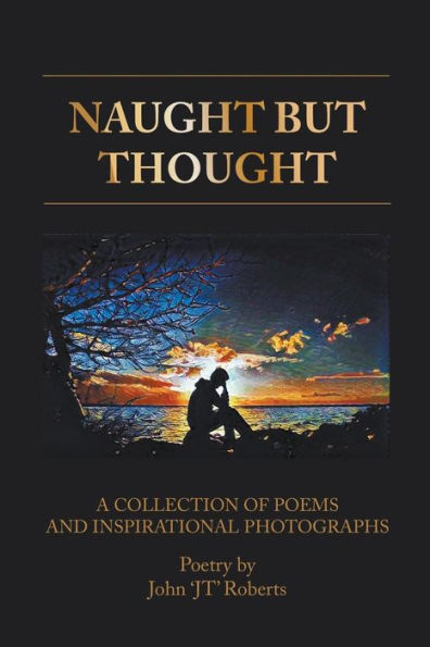 Naught But Thought: A Collection of Poems and Inspirational Photographs