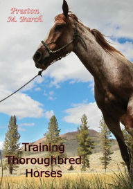 Title: Training Thoroughbred Horses, Author: Preston M. Burch