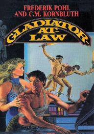 Title: Gladiator-At-Law, Author: Frederik Pohl