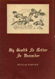 Title: My Health is Better in November: Thirty-Five Stories of Hunting and Fishing in the South, Author: Havilah Babcock