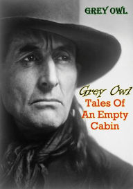 Title: Tales Of An Empty Cabin, Author: Grey Owl