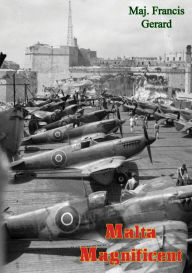 Title: Malta Magnificent, Author: Maj. Francis Gerard