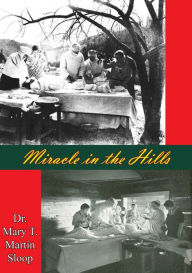 Title: Miracle in the Hills, Author: Dr. Mary T. Martin Sloop