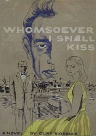Title: Whomsoever I Shall Kiss, Author: Curt Siodmak