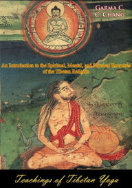 Title: Teachings of Tibetan Yoga: An Introduction to the Spiritual, Mental, and Physical Exercises of the Tibetan Religion [Illustrated Edition], Author: Garma C. C. Chang
