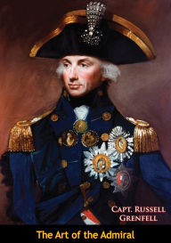 Title: The Art of the Admiral, Author: Capt. Russell Grenfell