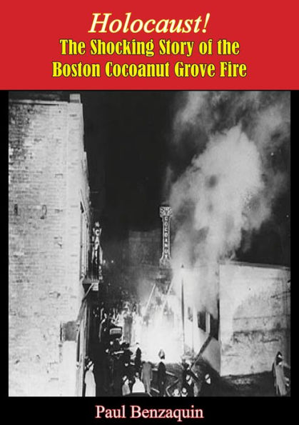 Holocaust!: The Shocking Story of the Boston Cocoanut Grove Fire