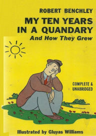 Title: My Ten Years in a Quandary and How They Grew, Author: Robert Benchley