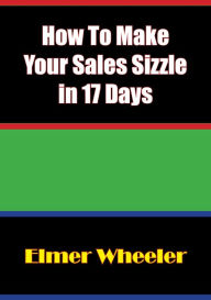 Title: How To Make Your Sales Sizzle in 17 Days, Author: Elmer Wheeler