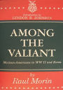 Among the Valiant: Mexican-Americans in WWII and Korea