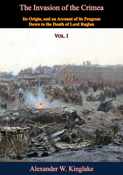 The Invasion Of The Crimea Vol I Sixth Edition Its Origin And An Account Of Its Progress