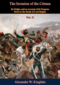 Title: The Invasion of the Crimea: Vol. II [Sixth Edition]: Its Origin, and an Account of its Progress Down to the Death of Lord Raglan, Author: Alexander W. Kinglake