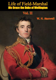 Title: Life of Field-Marshal His Grace the Duke of Wellington Vol. II, Author: W. H. Maxwell