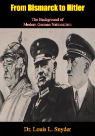 Title: From Bismarck to Hitler: The Background of Modern German Nationalism, Author: Dr. Louis L. Snyder