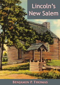 Title: Lincoln's New Salem, Author: Benjamin P. Thomas