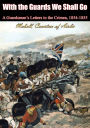 With the Guards We Shall Go: A Guardsman's Letters in the Crimea, 1854-1855